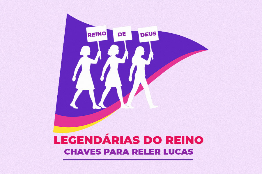 Legendárias do Reino: Chaves para Reler Lucas