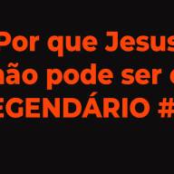 Porque Jesus não pode ser o LEGENDÁRIO #1. Entenda!